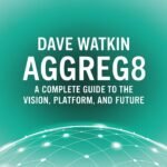 Dave Watkin Aggreg8 A Complete Guide to the Vision, Platform, and Future
