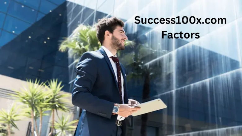 Success100x.com Factors Unlocking Exponential Growth